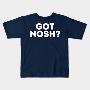 Got Nosh? Kids T-Shirt